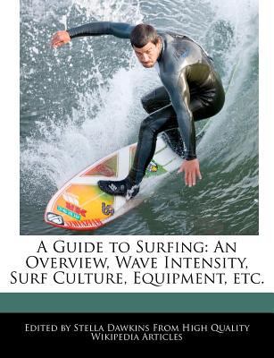 A Guide to Surfing: An Overview, Wave Intensity... 1270798022 Book Cover
