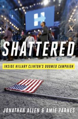 Shattered: Inside Hillary Clinton's Doomed Camp... 0553447084 Book Cover