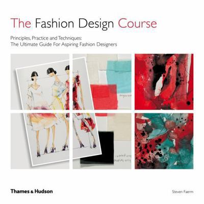 The Fashion Design Course: Principles, Practice... 0500293465 Book Cover