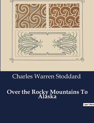 Over the Rocky Mountains To Alaska B0CTS9Y81M Book Cover
