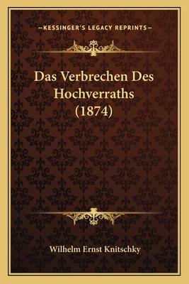 Das Verbrechen Des Hochverraths (1874) [German] 1167526198 Book Cover