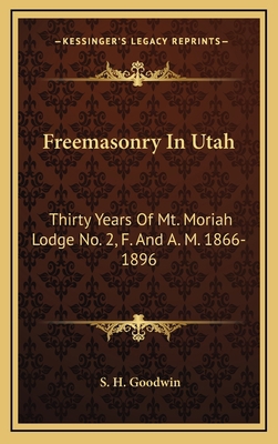 Freemasonry In Utah: Thirty Years Of Mt. Moriah... 1168902592 Book Cover
