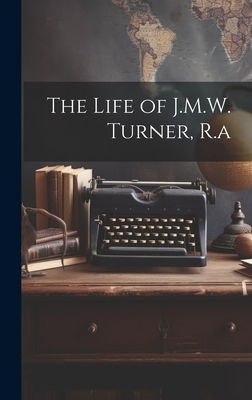 The Life of J.M.W. Turner, R.a 1020088060 Book Cover