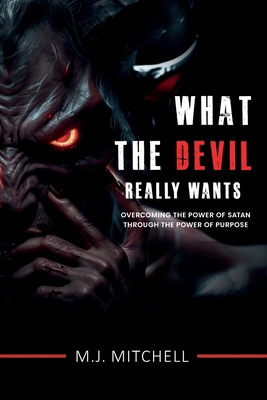 What the Devil Really Wants: Overcoming the Pow... 196648108X Book Cover