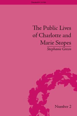 The Public Lives of Charlotte and Marie Stopes 1848932383 Book Cover