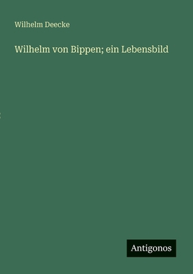 Wilhelm von Bippen; ein Lebensbild [German] 3388936587 Book Cover