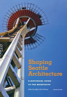 Shaping Seattle Architecture: A Historical Guid... 0295993480 Book Cover