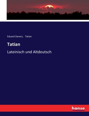 Tatian: Lateinisch und Altdeutsch [German] 3743484781 Book Cover