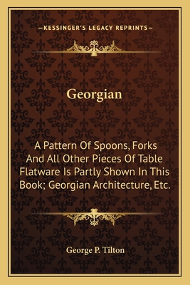 Georgian: A Pattern Of Spoons, Forks And All Ot... 1163752797 Book Cover