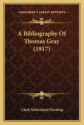 A Bibliography Of Thomas Gray (1917) 1164516515 Book Cover