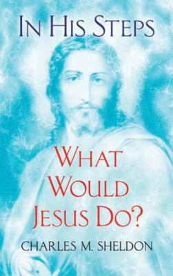 In His Steps: What Would Jesus Do? 0486479005 Book Cover