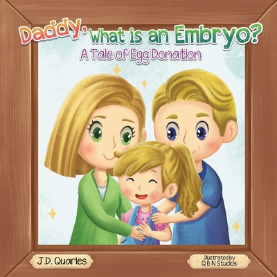 Daddy, What Is An Embryo: A Tale of Egg Donation 0578960370 Book Cover