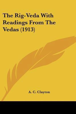 The Rig-Veda With Readings From The Vedas (1913) 0548767629 Book Cover