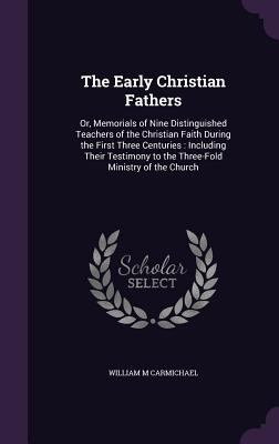 The Early Christian Fathers: Or, Memorials of N... 1359901906 Book Cover