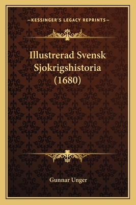 Illustrerad Svensk Sjokrigshistoria (1680) [Swedish] 1166069400 Book Cover