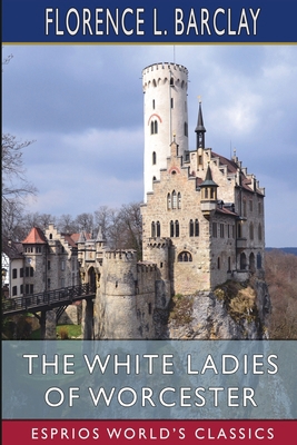 The White Ladies of Worcester (Esprios Classics... B0BRMNL54Q Book Cover