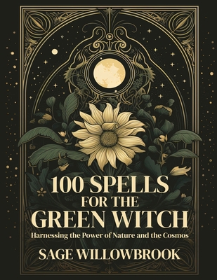 100 Spells for the Green Witch: Harnessing the ... 1088274072 Book Cover