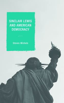 Sinclair Lewis and American Democracy 1498519148 Book Cover