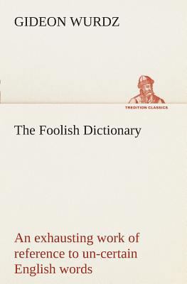 The Foolish Dictionary An exhausting work of re... 3849507386 Book Cover