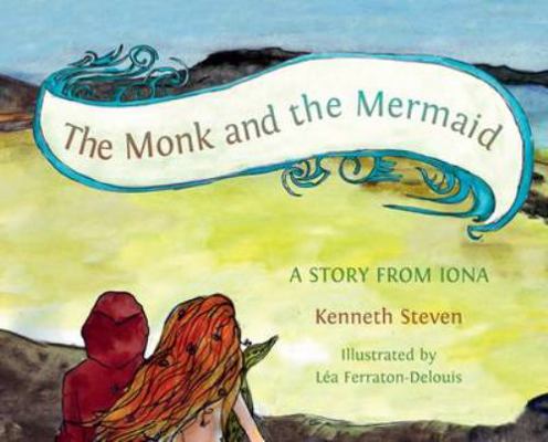 The Monk and the Mermaid: A Story from Iona, To... 1849522014 Book Cover