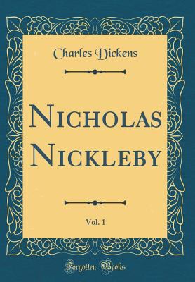 Nicholas Nickleby, Vol. 1 (Classic Reprint) 0265208599 Book Cover