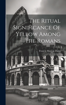 The Ritual Significance Of Yellow Among The Romans 1020624310 Book Cover