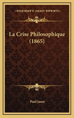 La Crise Philosophique (1865) [French] 1167802950 Book Cover