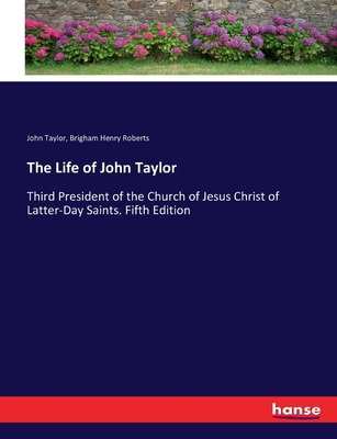 The Life of John Taylor: Third President of the... 3744728609 Book Cover