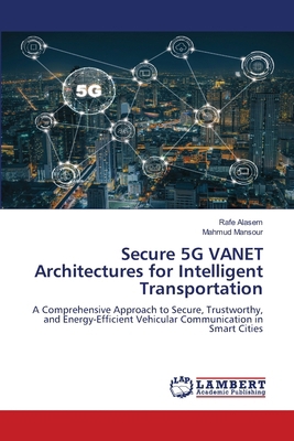 Secure 5G VANET Architectures for Intelligent T... 6138382781 Book Cover