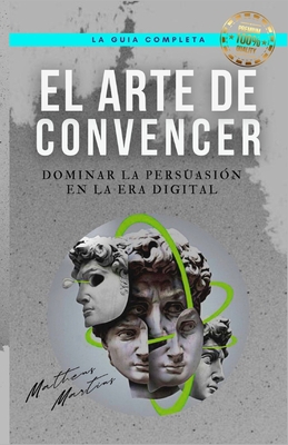 El Arte de Convencer: Dominar la persuasión en ... [Spanish] B0C7F5C98X Book Cover