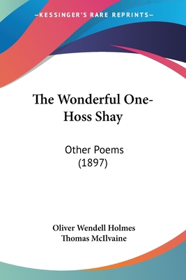 The Wonderful One-Hoss Shay: Other Poems (1897) 1437347665 Book Cover