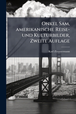 Onkel Sam, amerikanische Reise- und Kulturbilde... [German] 1278829512 Book Cover