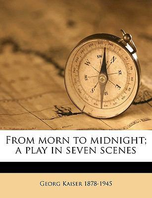 From Morn to Midnight; A Play in Seven Scenes 1149375051 Book Cover