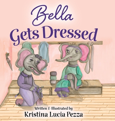 Bella Gets Dressed: The Bella Lucia Series, Book 2 1959959050 Book Cover