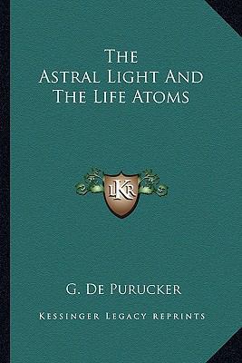 The Astral Light And The Life Atoms 1162893923 Book Cover