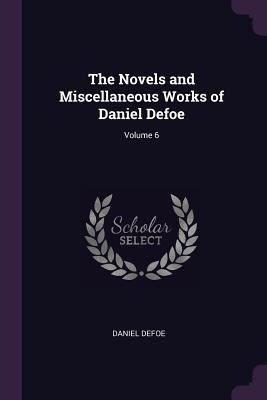 The Novels and Miscellaneous Works of Daniel De... 1377865274 Book Cover