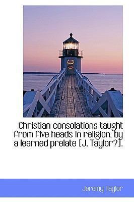 Christian Consolations Taught from Five Heads i... 1103140876 Book Cover