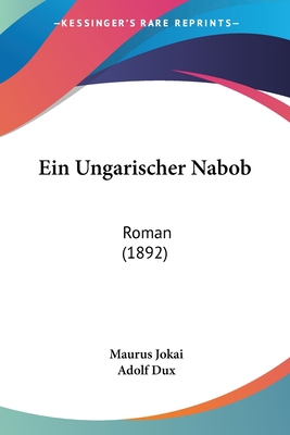 Ein Ungarischer Nabob: Roman (1892) [German] 1161145508 Book Cover