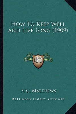 How To Keep Well And Live Long (1909) 1165370352 Book Cover