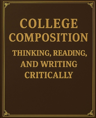 College Composition Thinking, Reading, and Writ... B0FP4GFJ2P Book Cover