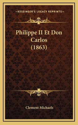 Philippe II Et Don Carlos (1863) [French] 1167831934 Book Cover