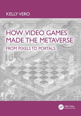 How Video Games Made the Metaverse: From Pixels... 1041015321 Book Cover