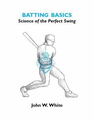 Batting Basics, Science of the Perfect Swing 0982935005 Book Cover