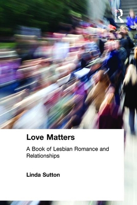 Love Matters: A Book of Lesbian Romance and Rel... 0789002884 Book Cover