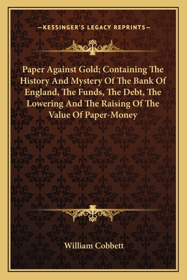 Paper Against Gold; Containing The History And ... 1163714038 Book Cover