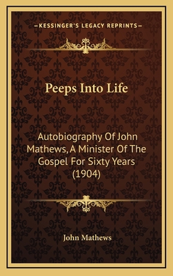 Peeps Into Life: Autobiography of John Mathews,... 1165047179 Book Cover