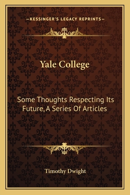 Yale College: Some Thoughts Respecting Its Futu... 1163587990 Book Cover