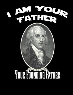 James Madison: I Am Your Father, Your Founding ... 172588657X Book Cover