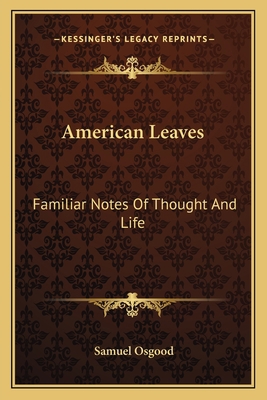 American Leaves: Familiar Notes Of Thought And ... 1163792659 Book Cover