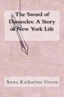 The Sword of Damocles: A Story of New York Life 1983813885 Book Cover